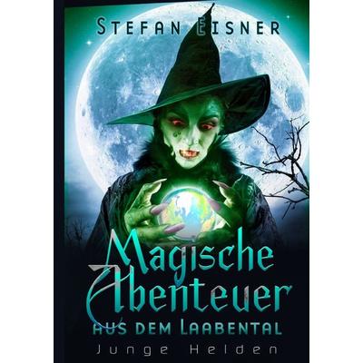 Magische Abenteuer aus dem Laabental, Taschenbuch von Stefan Eisner, Epubli, 978-3-7575-8428-3