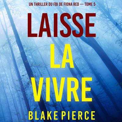 Laisse la vivre (Un thriller du FBI de Fiona Red — Tome 5) - Blake Pierce, Audio, 9798341582637