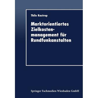 Marktorientiertes Zielkostenmanagement für Rundfunkanstalten, Taschenbuch von Thilo Kastrup, Deutscher Universitätsverlag, 978-3-8244-0456-8