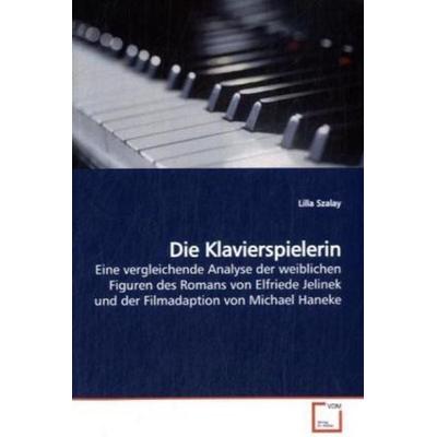 Szalay, L: Die Klavierspielerin, Taschenbuch von Lilla Szalay, VDM, 978-3-639-19194-3