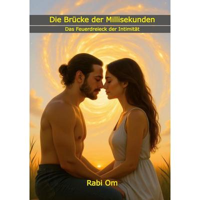 Die Brücke der Millisekunden, Taschenbuch von Rabi Om, BoD – Books on Demand, 978-3-8192-8325-3