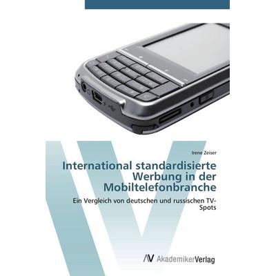 International standardisierte Werbung in der Mobiltelefonbranche, Taschenbuch von Irene Zeiser, AV Akademikerverlag, 978-3-639-44632-6