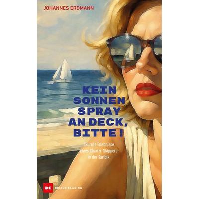 Kein Sonnenspray an Deck, bitte!, Taschenbuch von Johannes Erdmann, Delius Klasing, 978-3-667-13284-0