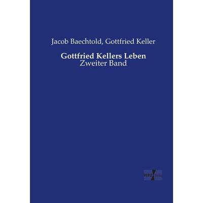 Gottfried Kellers Leben, Taschenbuch von Jacob Baechtold,Gottfried Keller, Vero Verlag, 978-3-7372-1918-1