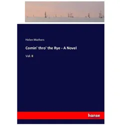 Comin' thro' the Rye - A Novel, Belletristik von Helen Mathers