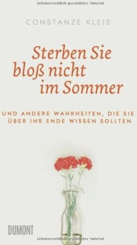 Constanze Kleis - Sterben Sie bloß nicht im Sommer: Und andere Wahrheiten, die Sie über Ihr Ende wissen sollten - Preis vom 16.10.2026 11:41:07 h