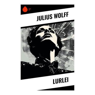 Lurlei, Taschenbuch von Julius Wolff, Sharp Ink, 978-80-283-4776-5