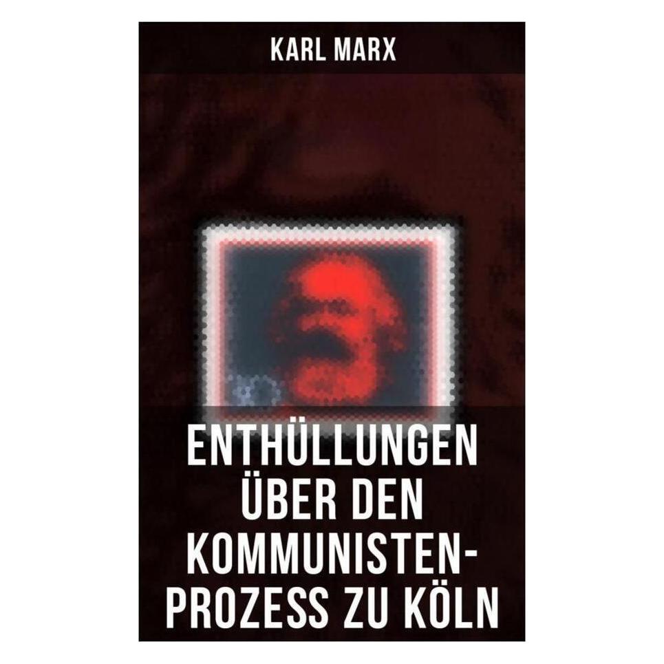 Musaicum Books Enthüllungen über den Kommunisten-Prozess zu Köln (Deutsch, Softcover, Karl Marx) (56832389)