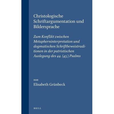 Christologische Schriftargumentation Und Bildersprache, Gebundene Ausgabe von Elisabeth Grünbeck, Brill, 978-90-04-10021-3