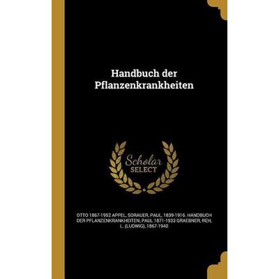 Handbuch der Pflanzenkrankheiten, Gebundene Ausgabe von Otto Appel,Paul Graebner, Creative Media Partners, LLC, 978-1-362-69989-7