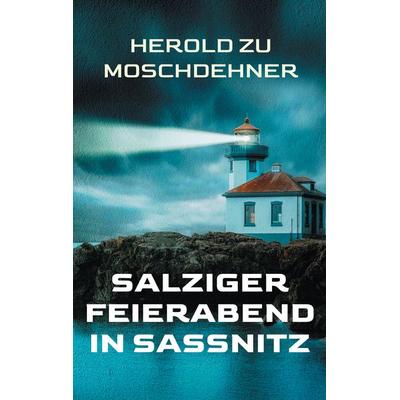Salziger Feierabend in Sassnitz, Taschenbuch von Herold zu Moschdehner, BoD – Books on Demand, 978-3-695-72744-5