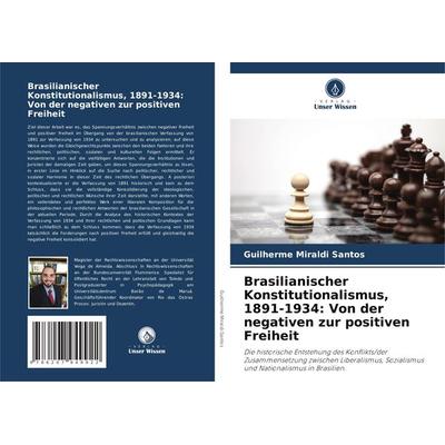 Brasilianischer Konstitutionalismus, 1891-1934: Von der negativen zur positiven Freiheit, Taschenbuch von Guilherme Miraldi Santos, Verlag Unser