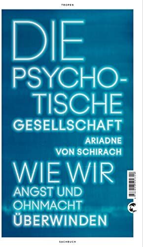 Ariadne von Schirach - Die psychotische Gesellschaft: Wie wir Angst und Ohnmacht überwinden - Preis vom 06.10.2026 07:26:00 h
