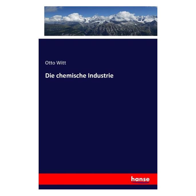 Hansebooks Die chemische Industrie (Deutsch, Softcover, Otto Witt) (7749547)