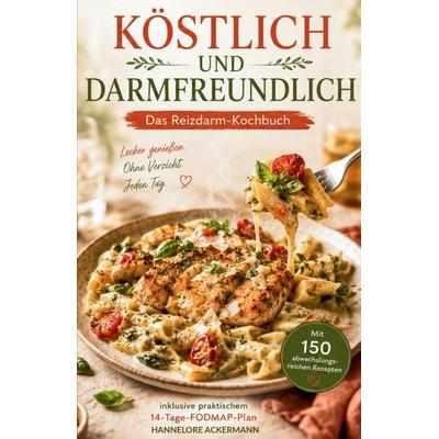 KÖSTLICH UND DARMFREUNDLICH - Das Reizdarm-Kochbuch, Taschenbuch von Hannelore Ackermann, Tredition, 978-3-384-97064-0