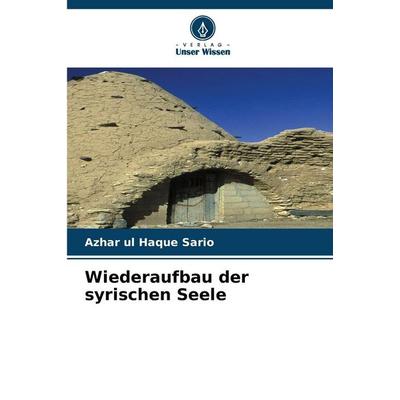 Wiederaufbau der syrischen Seele, Taschenbuch von Azhar ul Haque Sario, Verlag Unser Wissen, 978-620-2-46576-2