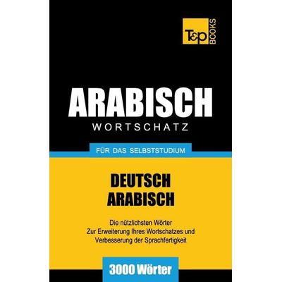 Wortschatz Deutsch-Arabisch für das Selbststudium - 3000 Wörter, Taschenbuch von Andrey Taranov, Independently Published, 978-1-78716-766-7