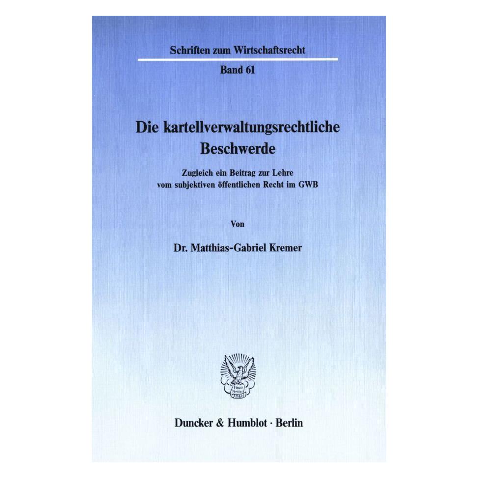 Duncker & Humblot Die kartellverwaltungsrechtliche Beschwerde. (Deutsch, Softcover, Matthias-Gabriel Kremer) (55340500)