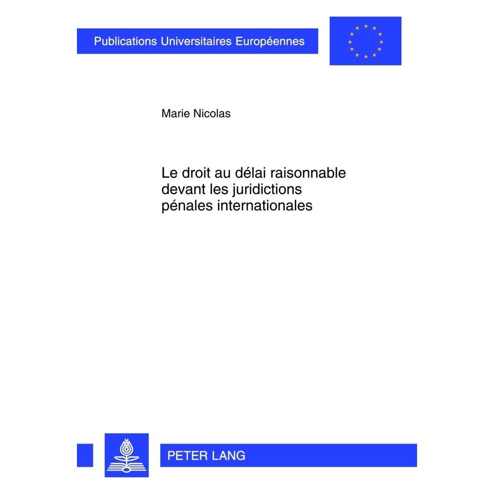 Peter Lang Le droit au délai raisonnable devant les juridictions pénales internationales (Französisch, Softcover, Marie Nicolas) (56025513)