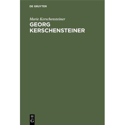 Georg Kerschensteiner, Gebundene Ausgabe von Marie Kerschensteiner, De Gruyter Oldenbourg, 978-3-486-77085-8