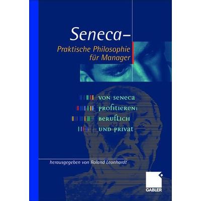 Seneca — Praktische Philosophie für Manager, Gebundene Ausgabe von Der Jüngere Seneca, Betriebswirtschaftlicher Verlag Gabler, 978-3-409-12009-8