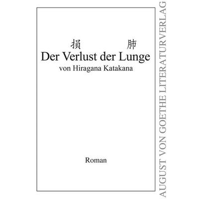 Der Verlust der Lunge, Paperback von Hiragana Katakana, Frankfurter Literaturverlag, 978-3-8372-1030-9
