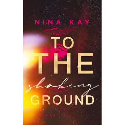 To The Shaking Ground, Taschenbuch von Nina Kay, BoD - Books on Demand, 978-3-7693-0057-4