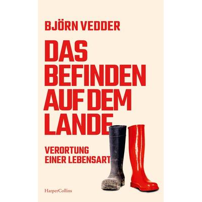 Das Befinden auf dem Lande. Verortung einer Lebensart, Gebundene Ausgabe von Björn Vedder, HarperCollins Hardcover, 978-3-365-00482-1