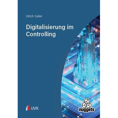 Digitalisierung im Controlling, Taschenbuch von Ulrich Sailer, Uvk, 978-3-381-10301-0