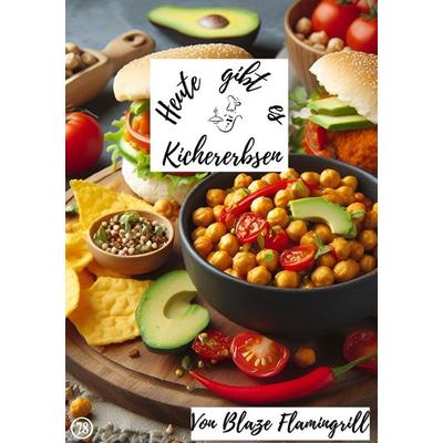 Heute gibt es / Heute gibt es - Kichererbsen, Taschenbuch von Blaze Flamingrill, Epubli, 978-3-7584-2090-0