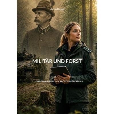 Militär und Forst, Taschenbuch von Marcus Hennek, Kalden-Consulting Wolf-Hannes Kalden, 978-3-942818-53-7