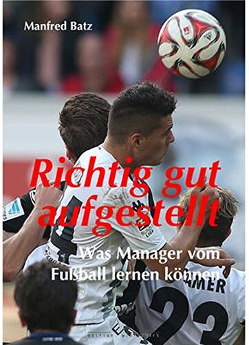 Manfred Batz - Richtig gut aufgestellt: Was Manager vom Fußball lernen können - Preis vom 09.10.2026 07:28:09 h