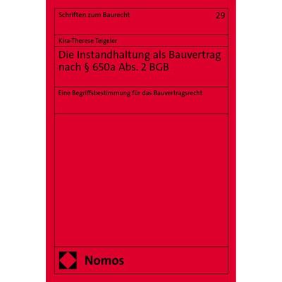 Die Instandhaltung als Bauvertrag nach § 650a Abs. 2 BGB, Taschenbuch von Kira-Therese Teigeler, Nomos, 978-3-7560-2232-8