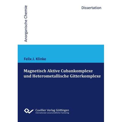 Magnetisch Aktive Cubankomplexe und Heterometallische Gitterkomplexe, Taschenbuch von Felix Klinke, Cuvillier Verlag, 978-3-95404-905-9