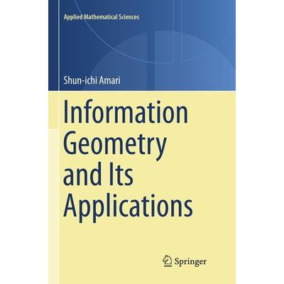 Information Geometry and Its Applications, Taschenbuch von Shun-ichi Amari, Springer Tokyo, 978-4-431-56743-1