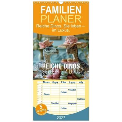 Familienplaner 2027 - Reiche Dinos. Sie leben – im Luxus. mit 5 Spalten (Wandkalender, 21 x 45 cm) CALVENDO