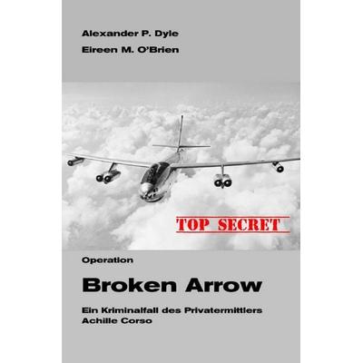 Ein Kriminalfall des Privatermittlers Achille Corso / Operation Broken Arrow, Taschenbuch von Alexander P. Dyle,Eireen M. O'Brien; Epubli,