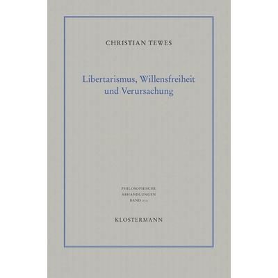 Libertarismus, Willensfreiheit und Verursachung, Taschenbuch von Christian Tewes, Klostermann, Vittorio, 978-3-465-04316-4