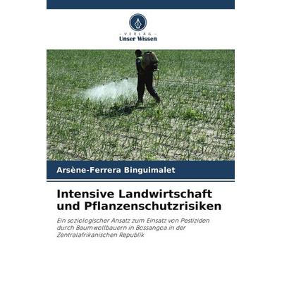 Intensive Landwirtschaft und Pflanzenschutzrisiken, Taschenbuch von Arsène-Ferrera Binguimalet, Verlag Unser Wissen