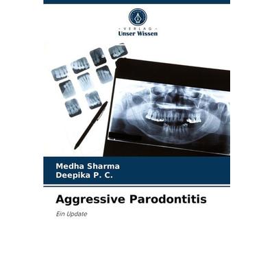 Aggressive Parodontitis, Taschenbuch von Medha Sharma,Deepika P. C., Verlag Unser Wissen, 978-620-4-05193-2