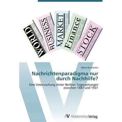 Nachrichtenparadigma nur durch Nachhilfe?, Taschenbuch von Märte Burmeister, AV Akademikerverlag, 978-3-639-43866-6