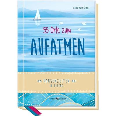 55 Orte zum Aufatmen, Gebundene Ausgabe von Stephan Sigg, Butzon & Bercker