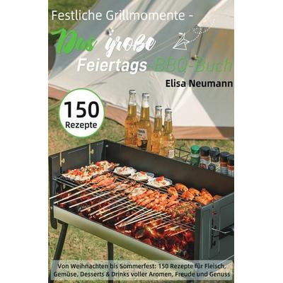 Festliche Grillmomente - Das große Feiertags-BBQ-Buch, Taschenbuch von Elisa Neumann, Epubli, 978-3-565-07167-8
