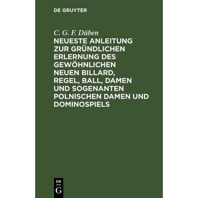 Neueste Anleitung zur gründlichen Erlernung des gewöhnlichen neuen Billard, Regel, Ball, Damen und sogenanten polnischen Damen und Dominospiels,