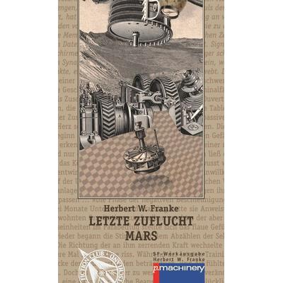 LETZTE ZUFLUCHT MARS, Gebundene Ausgabe von Herbert W. Franke, P.machinery, 978-3-95765-422-9