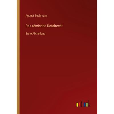 Das römische Dotalrecht, Taschenbuch von August Bechmann, Outlook, 978-3-368-49130-7