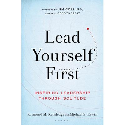 Lead Yourself First, Gebundene Ausgabe von Raymond M. Kethledge,Michael S. Erwin, Bloomsbury Academic, 978-1-63286-631-8