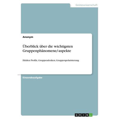 Überblick über die wichtigsten Gruppenphänomene/-aspekte, Taschenbuch von Anonymous, GRIN, 978-3-346-94486-3