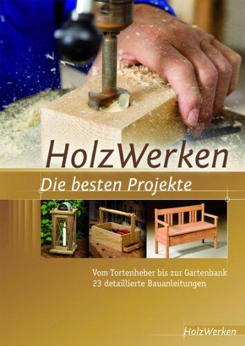 Projektbuch HolzWerken Die besten Projekte: Vom Tortenheber bis zur Gartenbank 23 detaillierte Bauanleitungen - Preis vom 06.10.2026 07:26:00 h
