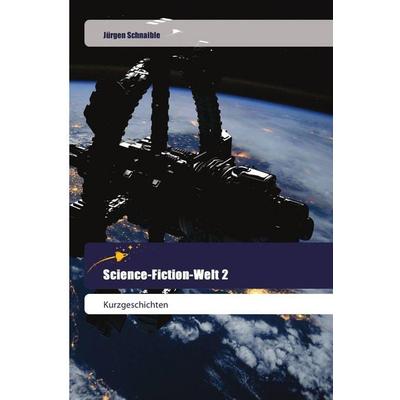 Science-Fiction-Welt 2, Taschenbuch von Jürgen Schnaible, Goldene Rakete, 978-620-2-44467-5